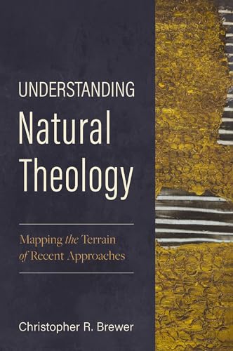 Book cover for Understanding Natural Theology: Mapping the Terrain of Recent Approaches