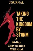 Taking the Kingdom By Storm: A 40-Day Conversation With God 1495813487 Book Cover
