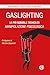 Gaslighting. La Più Subdola Tecnica Di Manipolazione Psicologica. Nuova Ediz. - 3