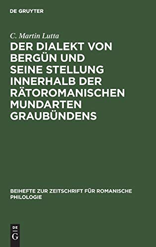 Der Dialekt von Bergün und seine Stellung innerhalb der rätoromanischen Mundarten Graubündens (Beihefte zur Zeitschrift für romanische Philologie, 71, Band 71)