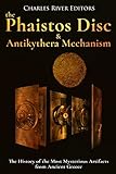 The Phaistos Disc and Antikythera Mechanism: The History of the Most Mysterious Artifacts from Ancient Greece