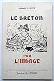  Méthode V. Seité adaptée. Le Breton par l\'image : Manuel pour le vannetais, de Lorient à Guémené, de Vannes à Pontivy. Illustrations Joël-J. Sévellec. Et un vocabulaire de 2.000 mots essentiels