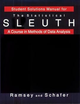 Paperback Student Solutions Manual for Ramsey/Schafer’s The Statistical Sleuth: A Course in Methods of Data Analysis Book