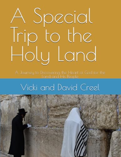 A Special Trip to the Holy Land: A Journey to Discovering the Heart of God for the Land and His People