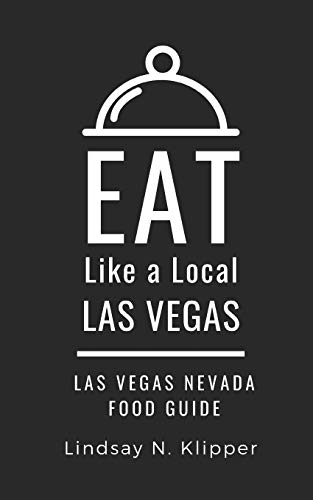 EAT LIKE A LOCAL- LAS VEGAS: Las Vegas Nevada Food Guide (Eat Like a Local United States Cities & Towns)