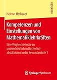 Kompetenzen und Einstellungen von Mathematiklehrkräften: Eine Vergleichsstudie zu unterschiedlichen Hochschulabschlüssen in der Sekundarstufe 1