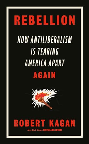 Rebellion: How Antiliberalism Is Tearing America Apart Again