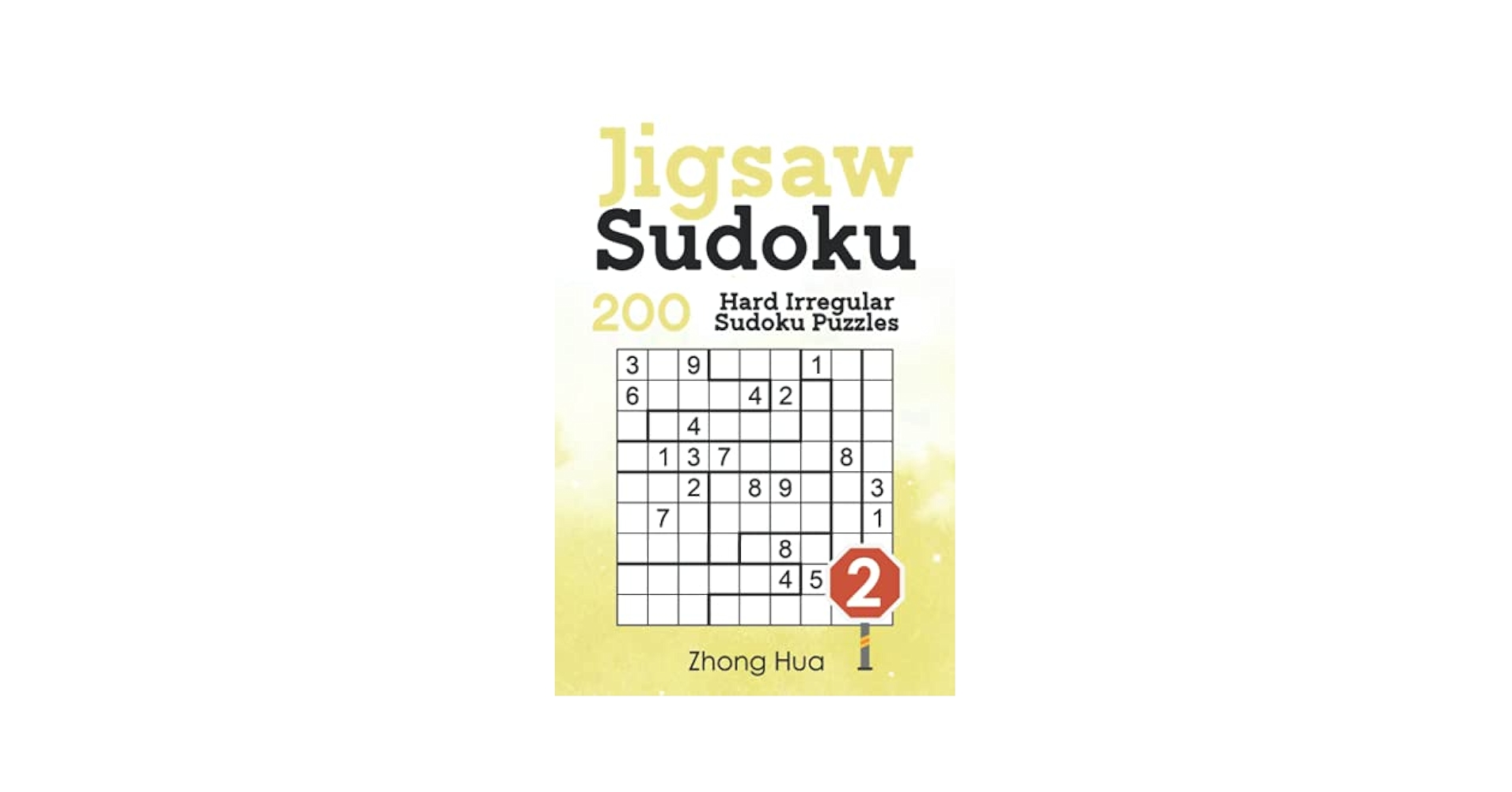 Jigsaw Sudoku: 200 Hard Irregular Sudoku Puzzles: Hua, Zhong