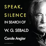 Speak, Silence: In Search of W. G. Sebald