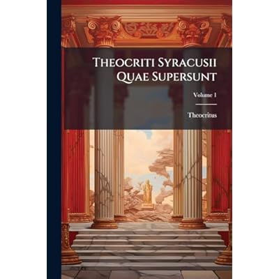 Theocriti Syracusii Quae Supersunt: Cum Scholiis Graecis Auctioribus; Volume 1