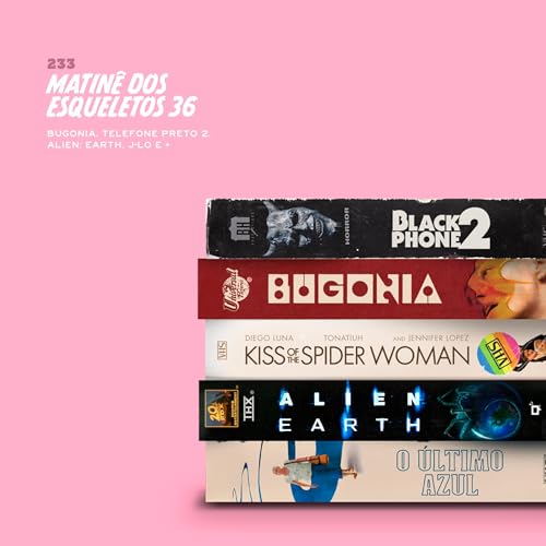 233. Matin&ecirc; 36 (Bugonia, Telefone Preto 2, Alien: Earth, J-Lo e +) Podcast Por  capa