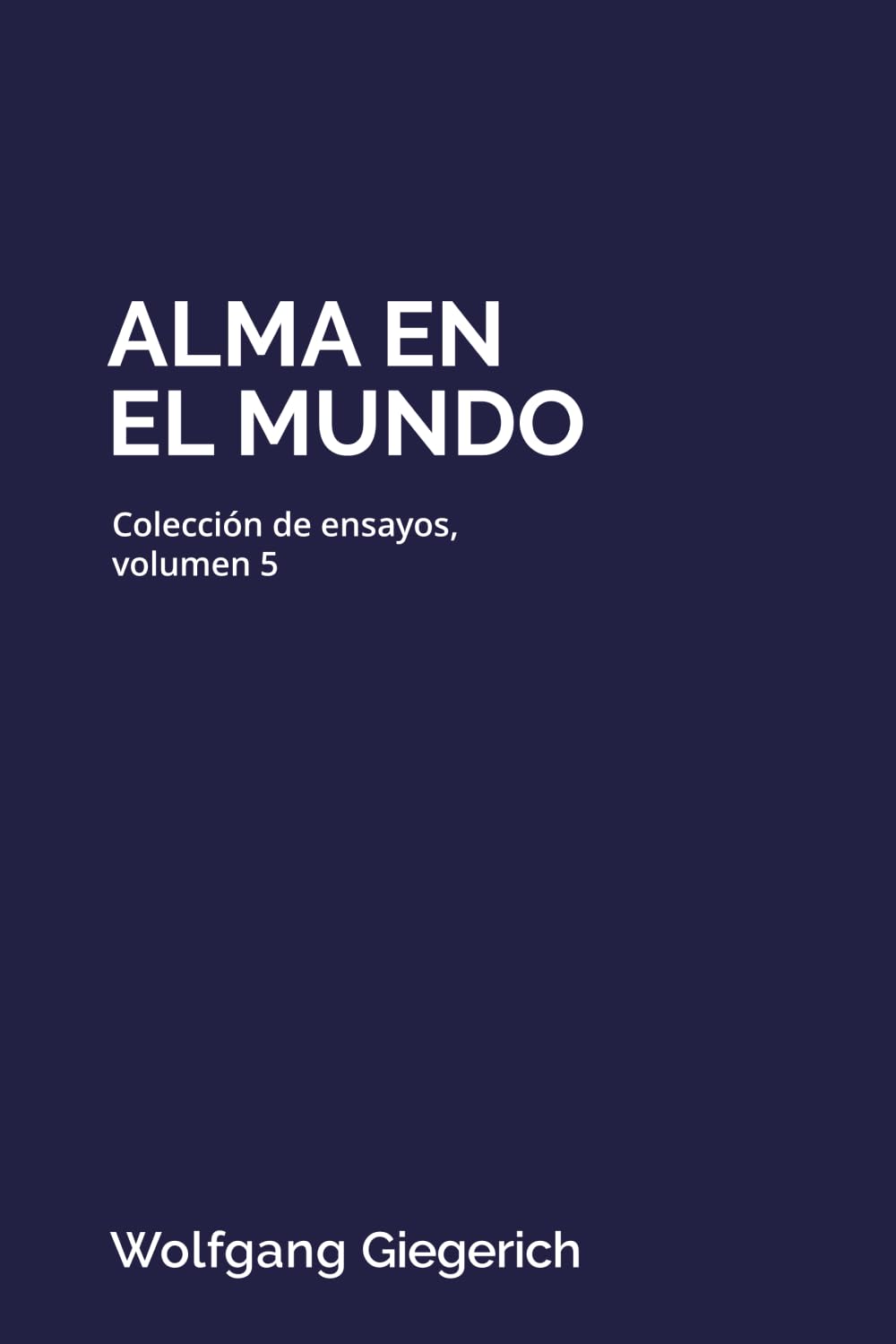 Alma en el mundo: Colección de ensayos, volumen 5