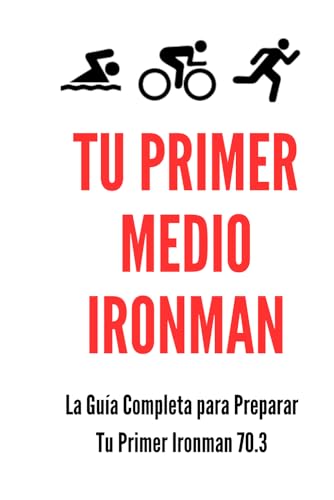 Tu Primer Medio Ironman: La Guía...