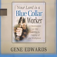 Your Lord Is a Blue Collar Worker Audiobook By Gene Edwards cover art