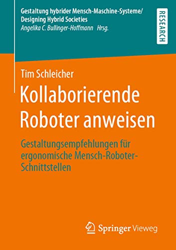 Kollaborierende Roboter anweisen: Gestaltungsempfehlungen für ergonomische Mensch-Roboter-Schnittstellen (Gestaltung hybrider Mensch-Maschine-Systeme/Designing Hybrid Societies)