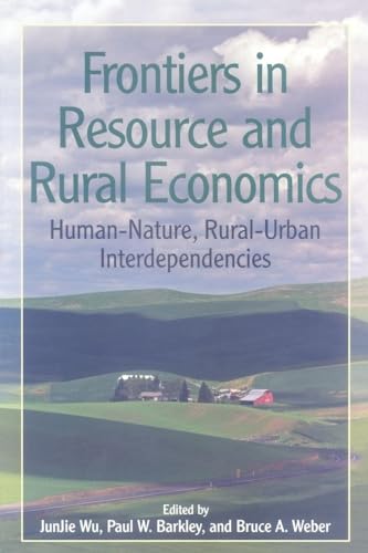 Frontiers in Resource and Rural Economics: Human-Nature, Rural-Urban Interdependencies (Rff Press)