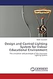 Design and Control Lighting System for Indoor Educational Environment: The simulation and prototype of the classroom lighting System