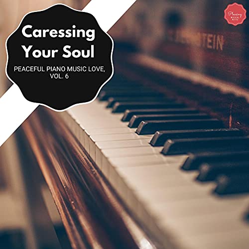 Caressing Your Soul - Peaceful Piano Music Love, Vol. 6 by Robin Hayes ...