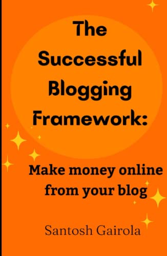 The Successful Blogging Framework:: Make money online from your b...