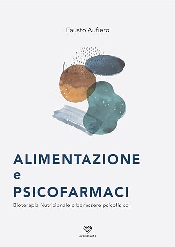 Alimentazione e psicofarmaci. Bioterapia nutrizionale e benessere psicofisico
