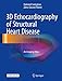 3D Echocardiography of Structural Heart Disease: An Imaging Atlas