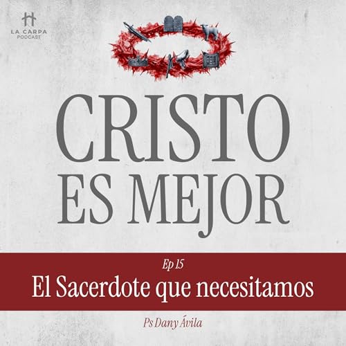 E15 El Sacerdote que necesitamos - Ps Dany &Aacute;vila. Serie: "Cristo es Mejor"