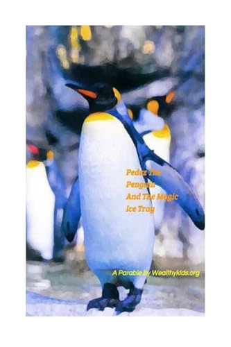 Pedez The Penguin and The Magic Ice Tray: A Parable By Wealthykids.org (Penguin Financial)
