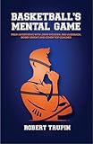 BASKETBALL’S Mental Game: From Interviews with John Wooden, Red Auerbach,...