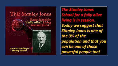 Was Stanley Jones one of the select 3of the population; A call to fully alive living!