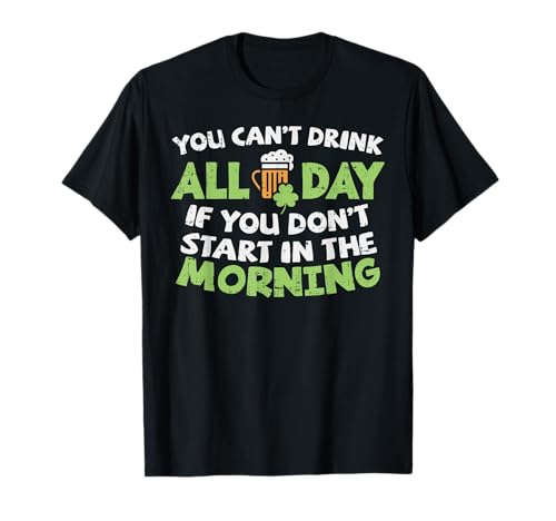 You Cant Drink All Day St Patricks Day Funny Irish Drinking T-Shirt