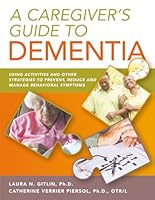 A Caregiver's Guide to Dementia:: Using Activities and Other Strategies to Prevent, Reduce and Manage Behavioral Symptoms 1933822902 Book Cover