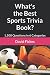 What's the Best Sports Trivia Book?: 1,500 Questions in 6 Categories (What's the Best Trivia?)