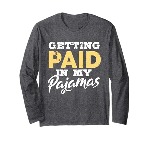 Getting Paid In My Pajamas | Funny Work From Home Gift Long Sleeve T-Shirt
