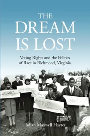 The Dream Is Lost: Voting Rights and the Politics of Race in Richmond, Virginia (Civil Rights and the Struggle for Black Equality in the Twentieth Century)