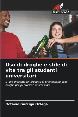 Uso di droghe e stile di vita tra gli studenti universitari: Il libro presenta un progetto di prevenzione delle droghe per gli studenti universitari