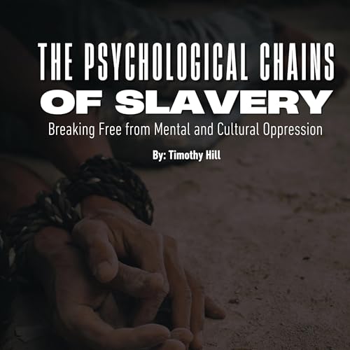 The Psychological Chains of Slavery : Timothy Hill