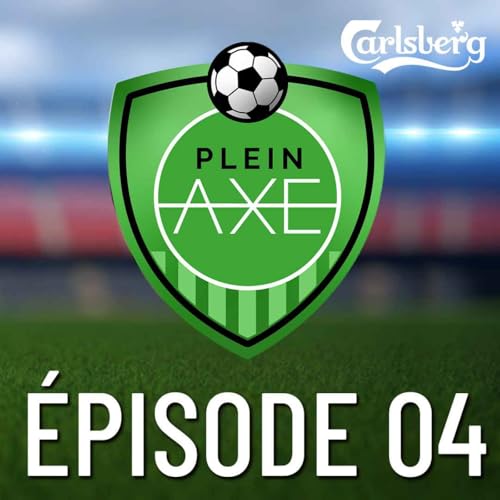 『Plein Axe - EP04 - Messi et notre revue de l’effectif au CF Montréal』のカバーアート