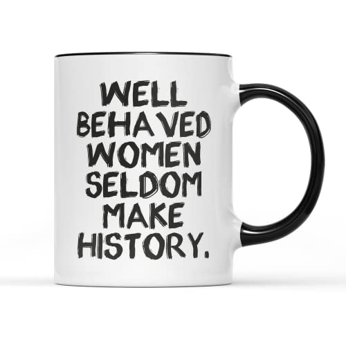 SmartyPants Well Behaved Women Seldom Make History Mug Tea Coffee Cup International Womens Day Quote Text Saying Strong Power Woman Feminism Feminist Gift Present (Black Handle Prime)