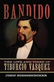  Bandido: The Life and Times of Tiburcio Vasquez (English Edition)