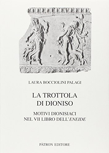 Trottola di dioniso. motivi dionisiaci nel vii libro dell'eneide