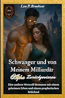 Schwanger und von meinem Milliardär Alpha zurückgewiesen: Eine saubere Werwolf-Romanze mit einem geheimen Erben und einem prophetischen Schicksal (German Edition) B0F6D2FN35 Book Cover