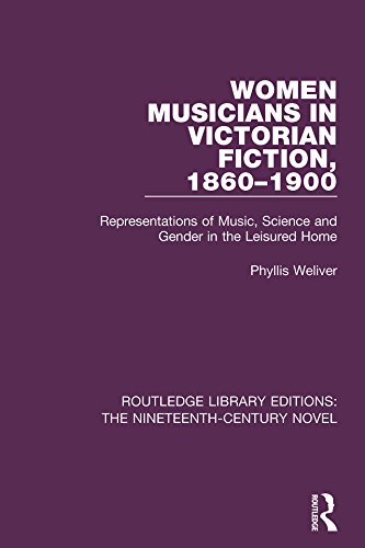 Women Musicians in Victorian Fiction, 1860-1900: Representations of Music, Science and Gender in the Leisured Home (Routledge Library Editions: The Nineteenth-Century Novel)