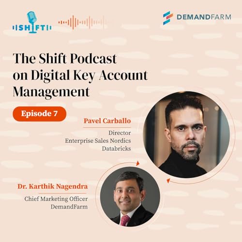 The Shift Podcast on Digital Key Account Management: Pavel Carballo, Director, Enterprise Sales Nordics @ Databricks