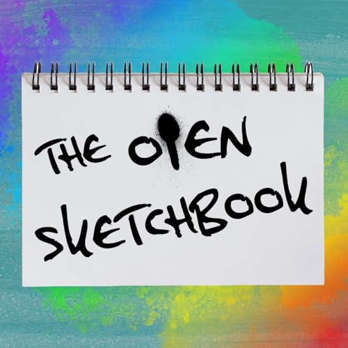 The Open Sketchbook | Making Art Publicly + Interviewing Accomplished Creatives cover art