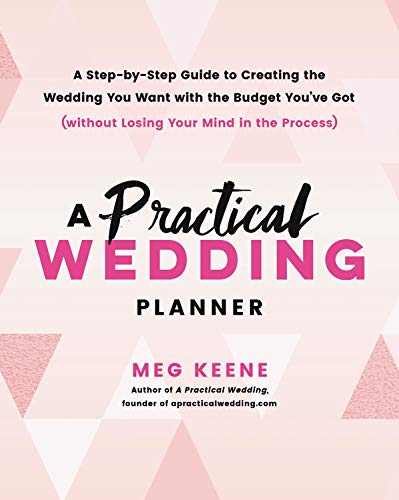 A Practical Wedding Planner: A Step-by-Step Guide to Creating the Wedding You Want with the Budget You ve Got (without Losing Your Mind in the Process), Book Cover May Vary