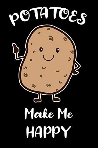 Potatoes Make Me Happy Notebook