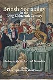 British Sociability in the Long Eighteenth Century: Challenging the Anglo-French Connection (Studies in the Eighteenth Century, 3, Band 3)