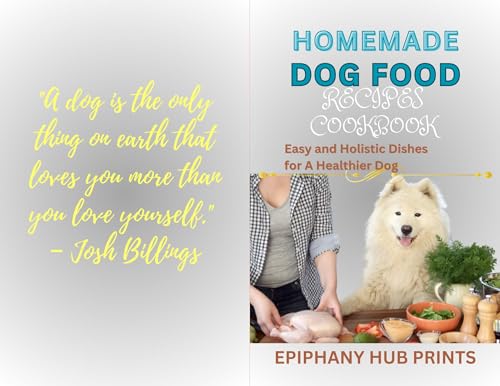 HOMEMADE DOG FOOD RECIPES COOKBOOK: Easy and Holistic Dishes for A Healthier Dog (English Edition)