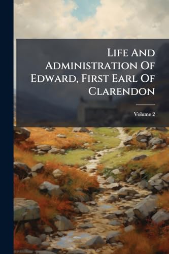 Life And Administration Of Edward, First Earl Of Clarendon; Volume 2