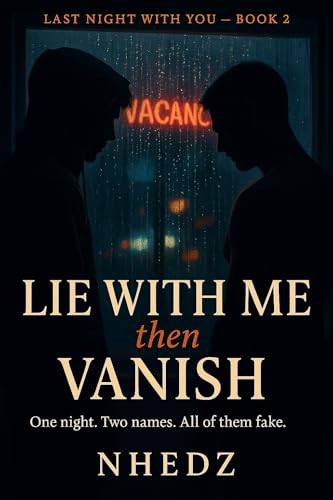 LIE WITH ME, THEN VANISH : One night. Two names. All of them fake. (Last Night With You Book 2)